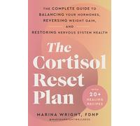 The Cortisol Reset Plan: The Complete Guide to Balancing Your Hormones, Reversing Weight Gain, and Restoring Nervous System Health