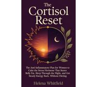 The Cortisol Reset: The Anti-Inflammatory Plan for Women to Calm the Stress Hormone That Stores Belly Fat, Sleep Through the Night, and Get Steady Energy Back, Without Dieting