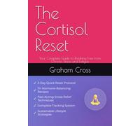 The Cortisol Reset: Your Complete Guide to Breaking Free from Chronic Stress and Fatigue