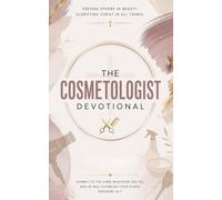 The Cosmetologist Devotional: A 40-Day Christian Devotional for Cosmetologists, Hairstylists, and Salon Professionals Who Want to Grow in Faith While Serving Others