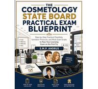 The Cosmetology State Board Practical Exam Blueprint: Step-by-Step Practical Checklists, Sanitation Protocols, and Mock Exam Scripts to Pass Your ... the First Try (Professional Salon and Beauty)
