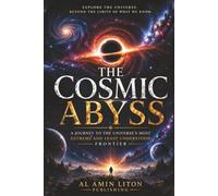 The Cosmic Abyss: A Journey to the Universe's Most Extreme and Least Understood Frontier