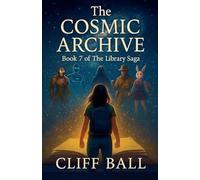 The Cosmic Archive: 7 (The Library Saga: A Satirical, Genre-Bending Saga of Books That Fight Back)