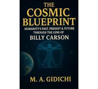 The Cosmic Blueprint: Humanity’s Past, Present & Future Through the Lens of Billy Carson