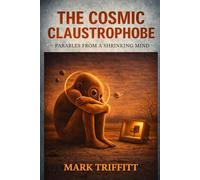 The Cosmic Claustrophobe: Parables From a Shrinking Mind