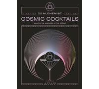 The Cosmic Cocktails: Master the mixology of the zodiac with 100 astrological recipes from The Alchemist