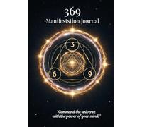 The Cosmic Code: 369 Manifestation Journal: Write Your Wishes, Align Your Energy, and Watch the Universe Respond