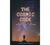 THE COSMIC CODE: A Journey to the Origin of the Universe (Cutting-Edge Sciences)
