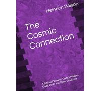 The Cosmic Connection: A Satirical View on Earth’s History, Gods, Fools and Other Disasters