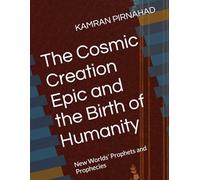 The Cosmic Creation Epic and the Birth of Humanity: New Worlds’ Prophets and Prophecies