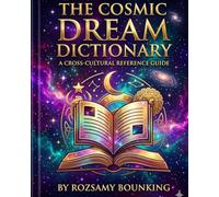 The Cosmic Dream Dictionary: A Cross-Cultural Reference Guide