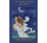 The Cosmic Goddess Notebook: Lined pages for Dreamers, Thinkers, Writers, And Creative Souls