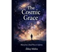 The Cosmic Grace: Notes From A Small Voice In Infinity