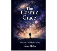 The Cosmic Grace: Notes From A Small Voice In Infinity