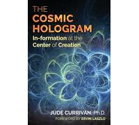 The Cosmic Hologram: In-formation at the Center of Creation