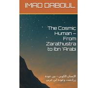 The Cosmic Human - From Zarathustra to Ibn ʿArabi: الإنسان الكوني - بين عودة زرادشت وعودة ابن عربي