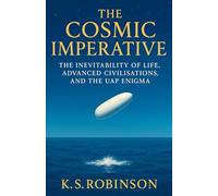The Cosmic Imperative The Inevitability of Life, Advanced Civilisations, and the UAP Enigma: A Framework for Understanding UAPs as Indicators of Advanced Civilisations