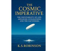 The Cosmic Imperative The Inevitability of Life, Advanced Civilisations, and the UAP Enigma: A Framework for Understanding UAPs as Indicators of Advanced Civilisations