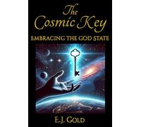 The Cosmic Key: Embracing the God State (Consciousness Classics)