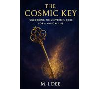The Cosmic Key: Unlocking the Universe's Code for a Magical Life