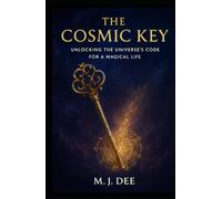 The Cosmic Key: Unlocking the Universe's Code for a Magical Life