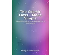 The Cosmic Laws - Made Simple: A Friendly Guide for Everyday Life & Mindfulness