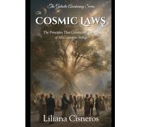 The Cosmic Laws: The Principles That Govern the Journey of All Conscious Beings (The Galactic Awakening Series)