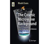 The Cosmic Microwave Background: How It Changed Our Understanding of the Universe (Astronomers' Universe)