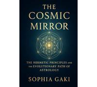 The Cosmic Mirror: The Hermetic Principles and the Evolutionary Path of Astrology