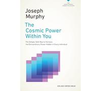The Cosmic Power Within You: The Simple, Safe Way to Harness the Extraordinary Power Hidden in Every Individual (The Joseph Murphy Library of Success Series)