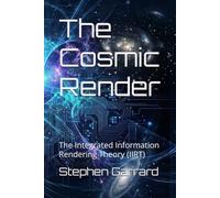 The Cosmic Render: The Integrated Information Rendering Theory (IIRT): 3