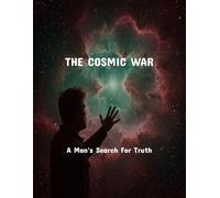 The Cosmic War: A Man'S Search For Truth