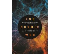 The Cosmic Web: Mysterious Architecture of the Universe