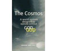 The Cosmos: A world system designed to operate without GOD