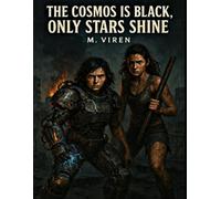 The Cosmos is Black, Only the Stars Shine: Volume 1: Black Steel - Special Edition With Concept Arts