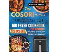 The Cosori 9-in-1 Turboblaze Air fryer Cookbook for Beginners: Quick and Easy Recipes for Crispy, Healthy Meals with Less Oil Using Smart 9-in-1 Air Fryer Functions