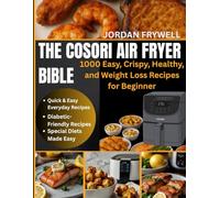 The COSORI Air Fryer Bible: 1000 Easy, Crispy, Healthy, and Weight Loss Recipes for Beginners