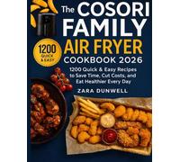 The COSORI Family Air Fryer Cookbook 2026: 1200 Quick & Easy Recipes to Save Time, Cut Costs, and Eat Healthier Every Day