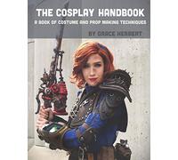 The Cosplay Handbook: A Book of Cosplay and Prop Making Techniques