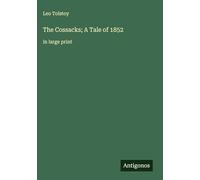 The Cossacks; A Tale of 1852: in large print