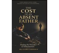 THE COST OF AN ABSENT FATHER: HEALING THE WOUNDS OF FATHERLESSNESS