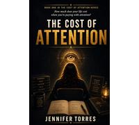 The Cost Of Attention: Where Your Attention Goes, Your Life Follows