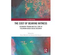 The Cost of Bearing Witness: Secondary Trauma and Self-Care in Fieldwork-Based Social Research