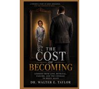THE COST OF BECOMING: LESSONS FROM LOSS. BETRAYAL. FAILURE. AND THE COURAGE TO BEGIN AGAIN