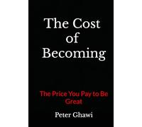 The Cost of Becoming: The Price You Pay to Be Great
