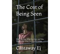 The Cost of Being Seen: What You Lose, What You Gain, and Who You Become When You Stop Shrinking