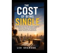The Cost of Being Single: How Rising Living Costs, the Hidden Singles Tax, Shared Living, and Friendship-Based Financial Strategies Are Redefining Wealth, Housing, and Independence