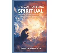 The Cost of Being Spiritual: An Institutional Analysis of Faith, Identity, and the Price of Meaning