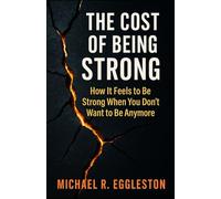 THE COST OF BEING STRONG: How It Feels to Be Strong When You Don't Want to Be Anymore