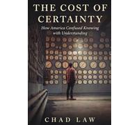 The Cost of Certainty: How America Confused Knowing with Understanding
